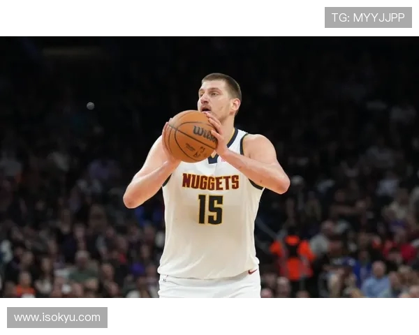 30岁约基奇仍在持续进步 展现怪物级潜力和统治力